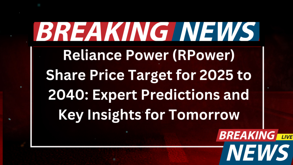 Reliance Power (RPower) Share Price Target for 2025 to 2040 Expert Predictions and Key Insights for Tomorrow