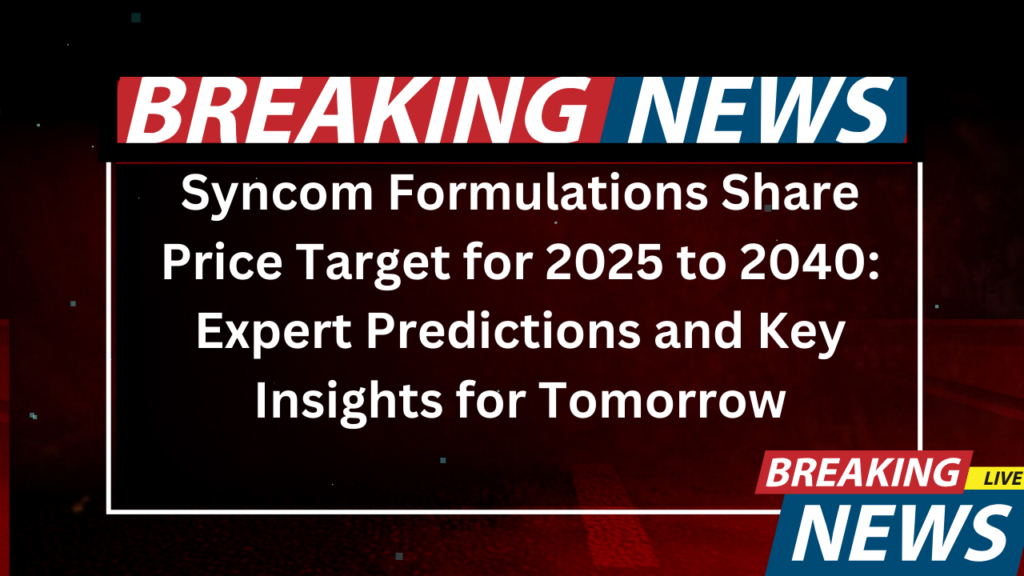 Syncom Formulations Share Price Target for 2025 to 2040 Expert Predictions and Key Insights for Tomorrow