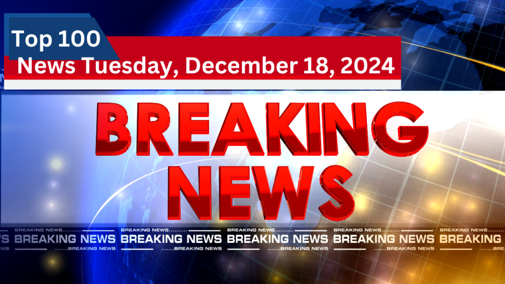 Top 10 News Stories Today   December 18, 2024