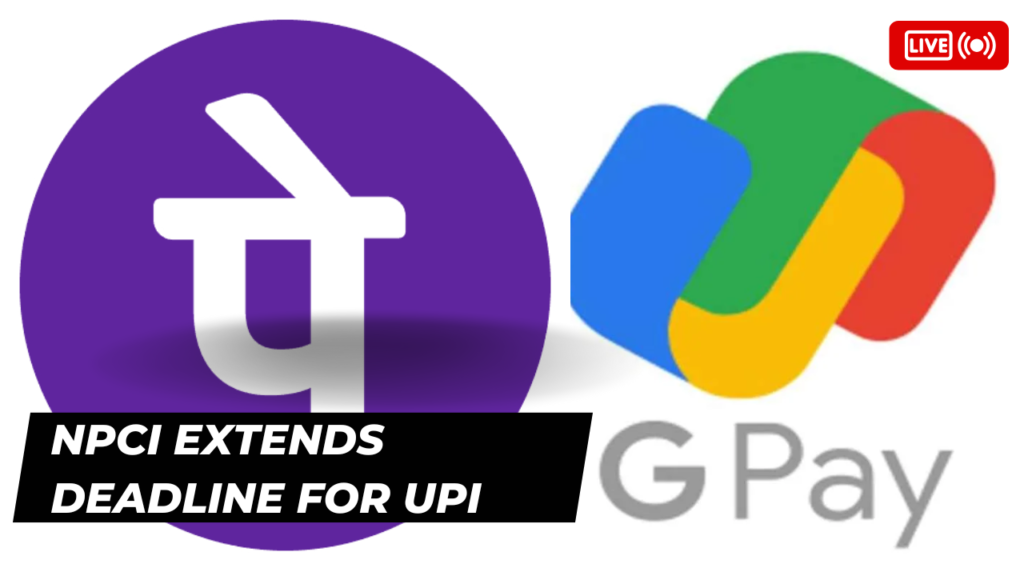 NPCI Extends Deadline for UPI Market Share Cap for PhonePe and Google Pay