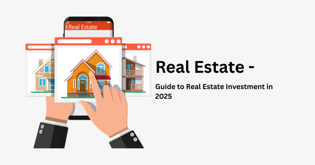 Real Estate - Guide to Real Estate Investment in 2025 1 Real Estate - Guide to Real Estate Investment in 2025