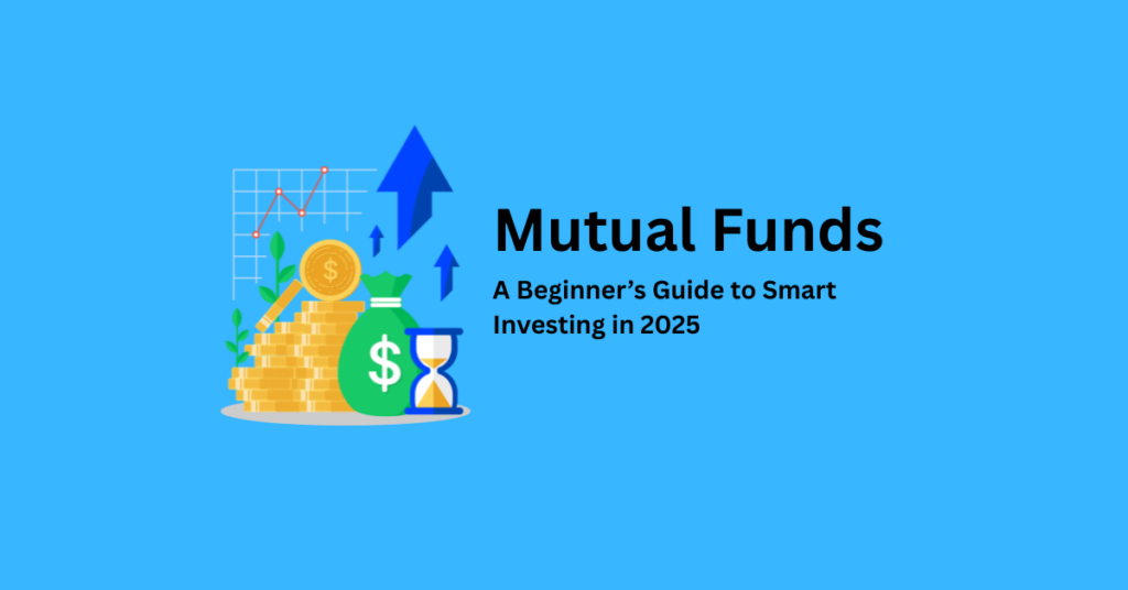 Mutual Funds: A Beginner’s Guide to Smart Investing in 2025