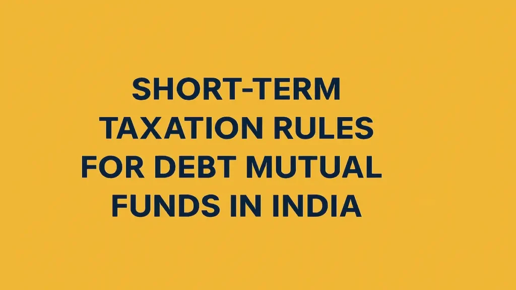 Short-term taxation rules for debt mutual funds in India explained for FY 2024-25